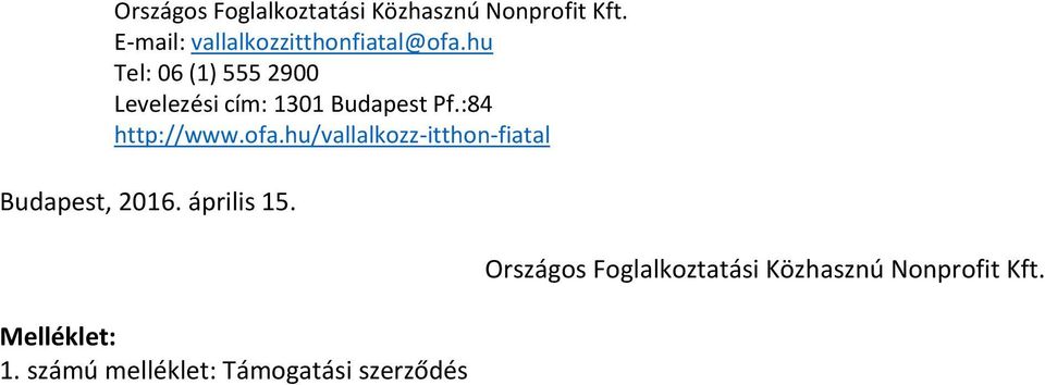 hu Tel: 06 (1) 555 2900 Levelezési cím: 1301 Budapest Pf.:84 http://www.ofa.