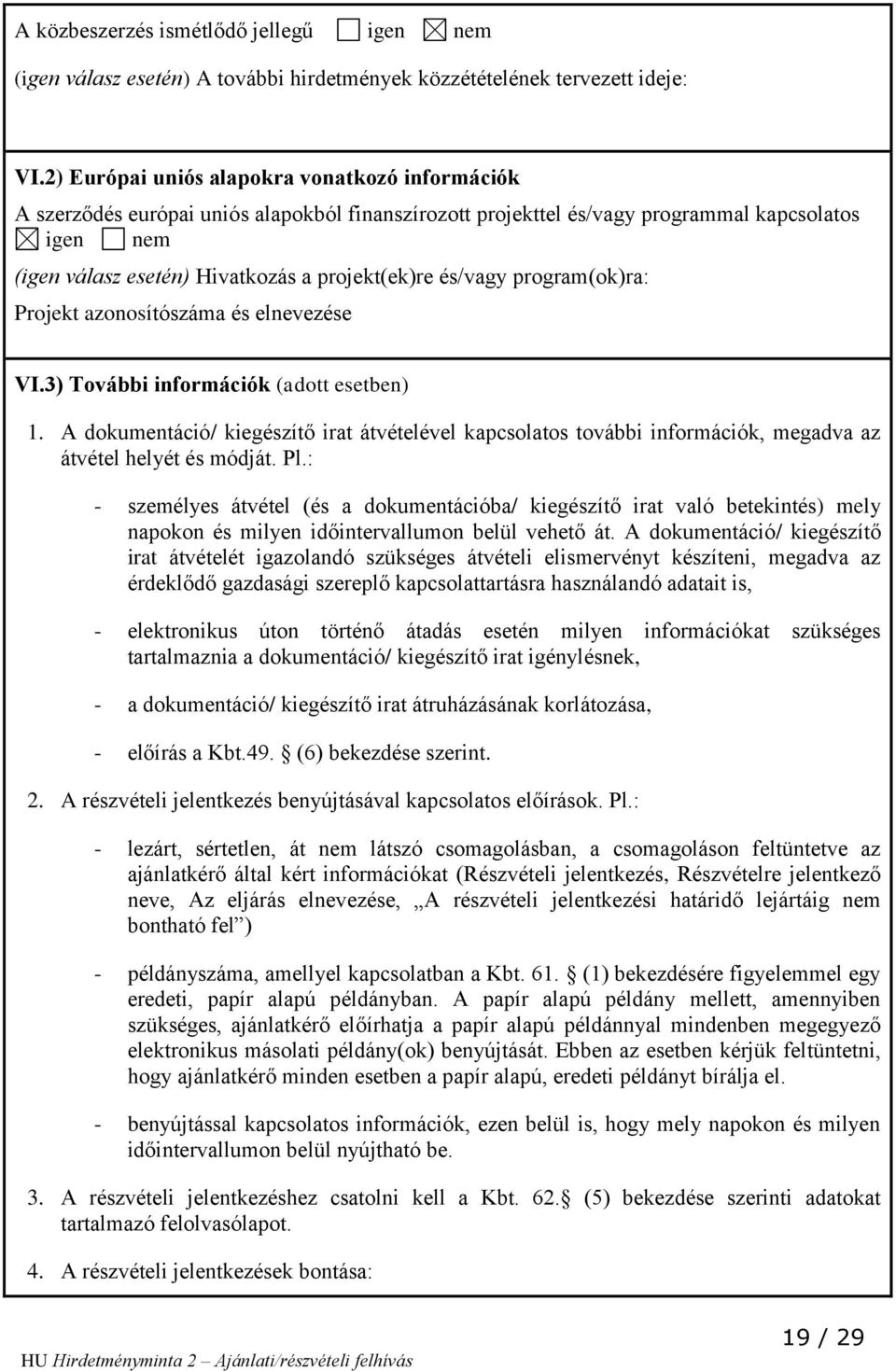 és/vagy program(ok)ra: Projekt azonosítószáma és elnevezése VI.3) További információk (adott esetben) 1.