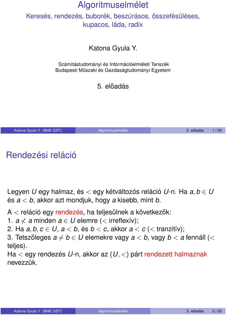 előadás 1 / 29 Rendezési reláció Legyen U egy halmaz, és < egy kétváltozós reláció U-n. Ha a, b U és a < b, akkor azt mondjuk, hogy a kisebb, mint b.