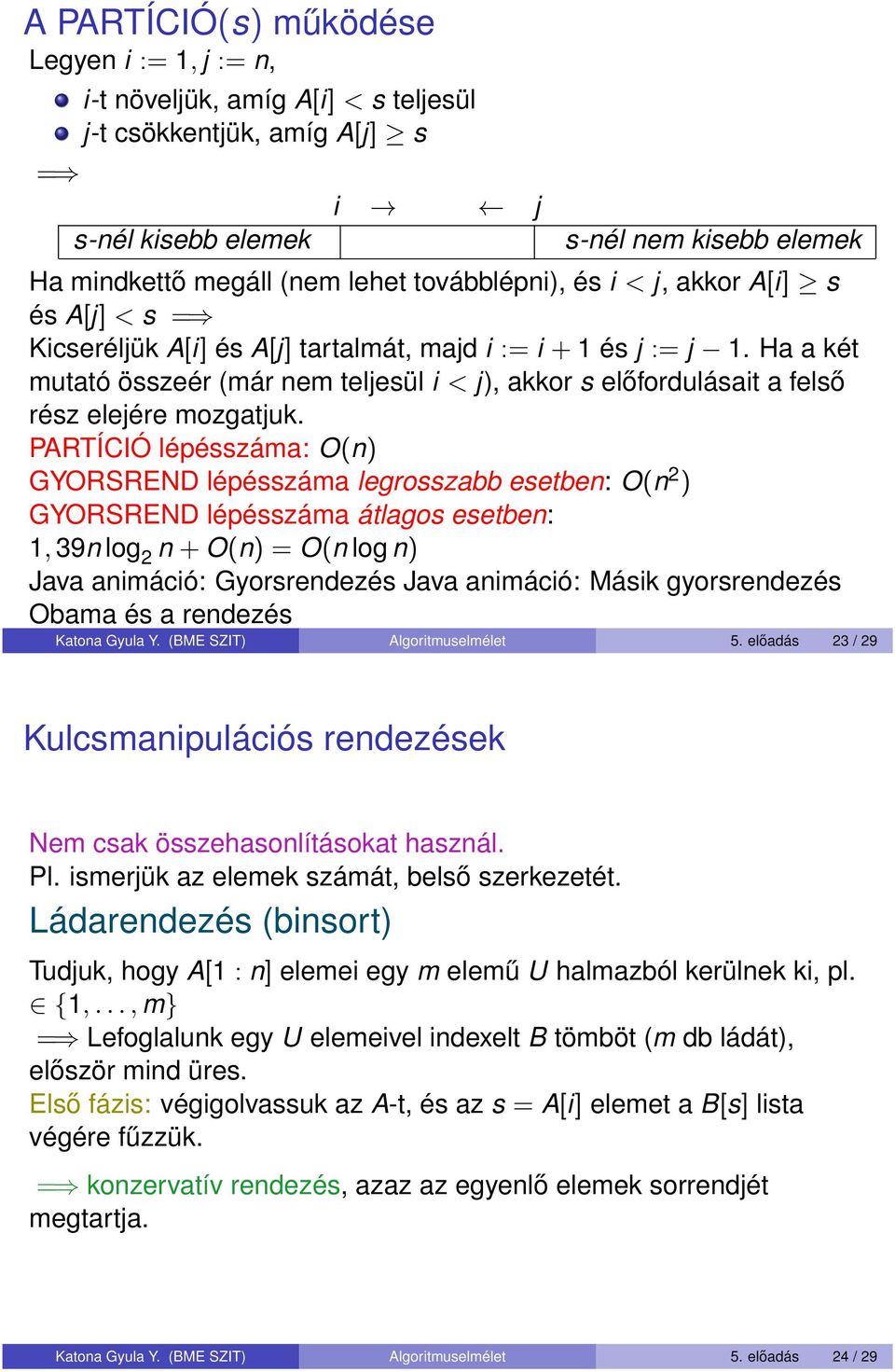 Ha a két mutató összeér (már nem teljesül i < j), akkor s előfordulásait a felső rész elejére mozgatjuk.