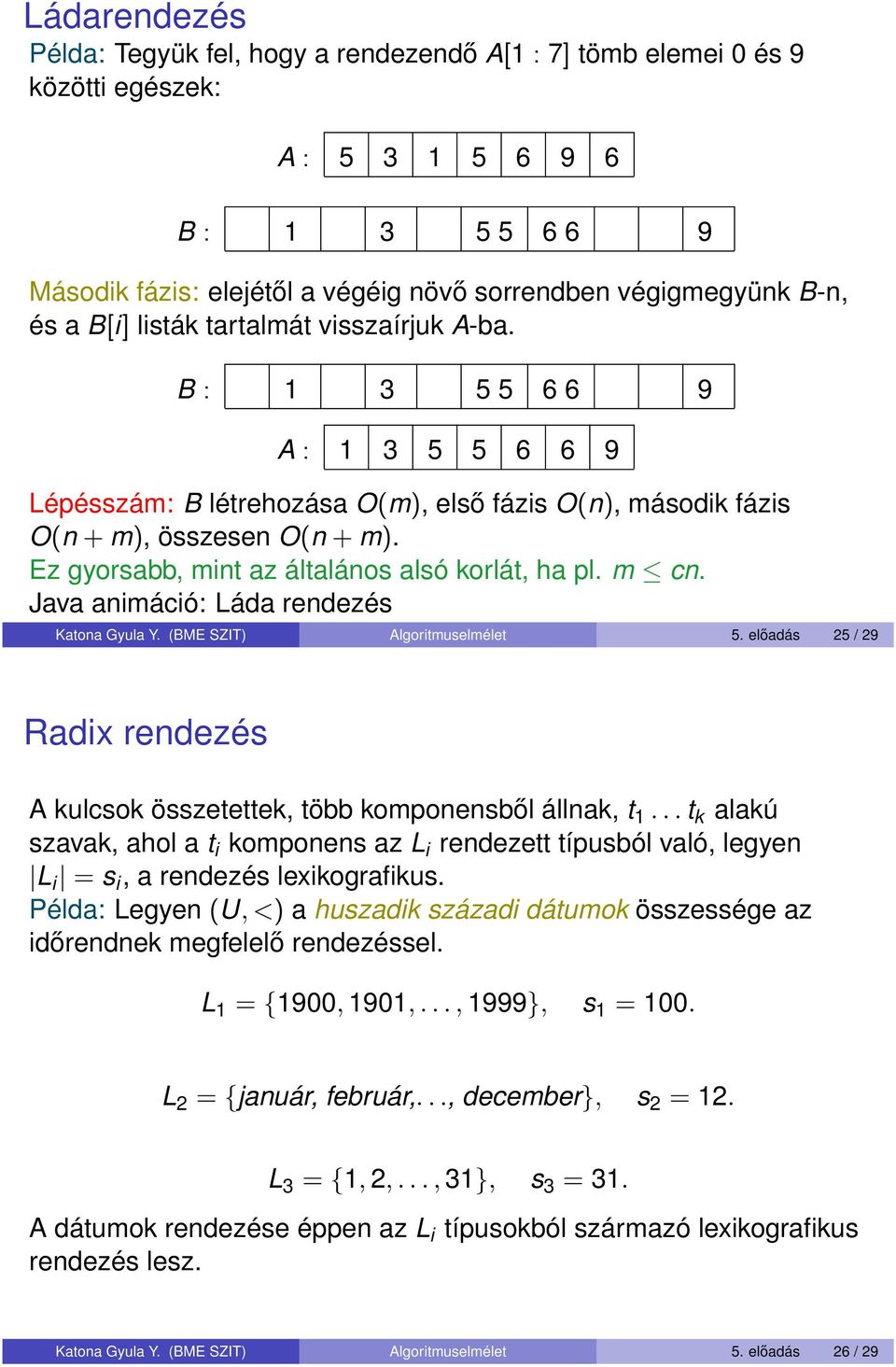 Ez gyorsabb, mint az általános alsó korlát, ha pl. m cn. Java animáció: Láda rendezés Katona Gyula Y. (BME SZIT) Algoritmuselmélet 5.