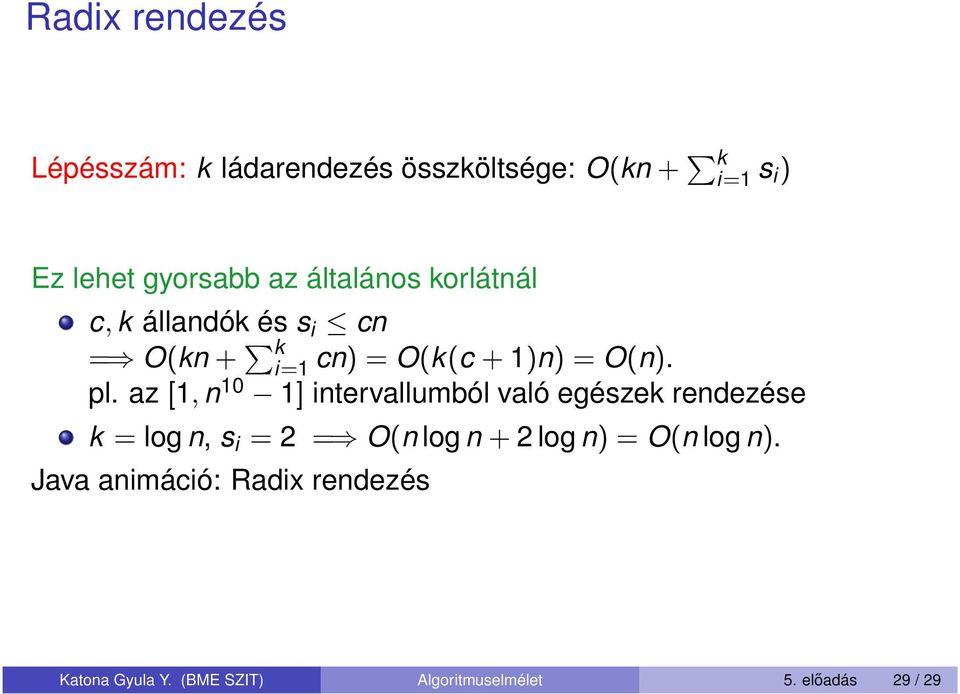 az [1, n 10 1] intervallumból való egészek rendezése k = log n, s i = 2 = O(n log n + 2 log n) =