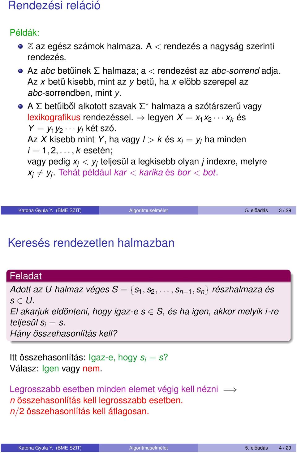 legyen X = x 1 x 2 x k és Y = y 1 y 2 y l két szó. Az X kisebb mint Y, ha vagy l > k és x i = y i ha minden i = 1, 2,.