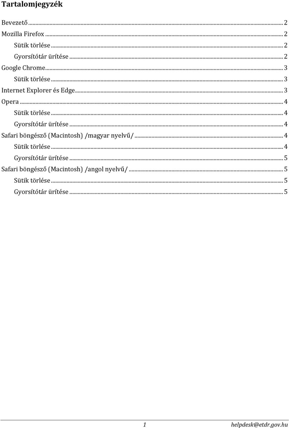 .. 4 Gyorsítótár ürítése... 4 Safari böngésző (Macintosh) /magyar nyelvű/... 4... 4 Gyorsítótár ürítése... 5 Safari böngésző (Macintosh) /angol nyelvű/.