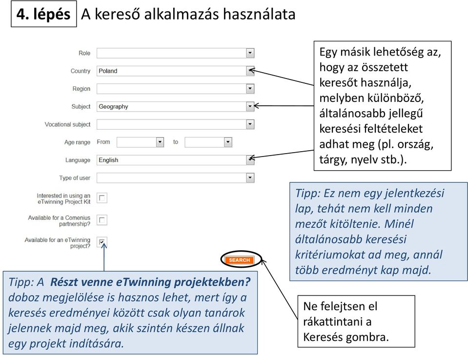 doboz megjelölése is hasznos lehet, mert így a keresés eredményei között csak olyan tanárok jelennek majd meg, akik szintén készen állnak egy projekt
