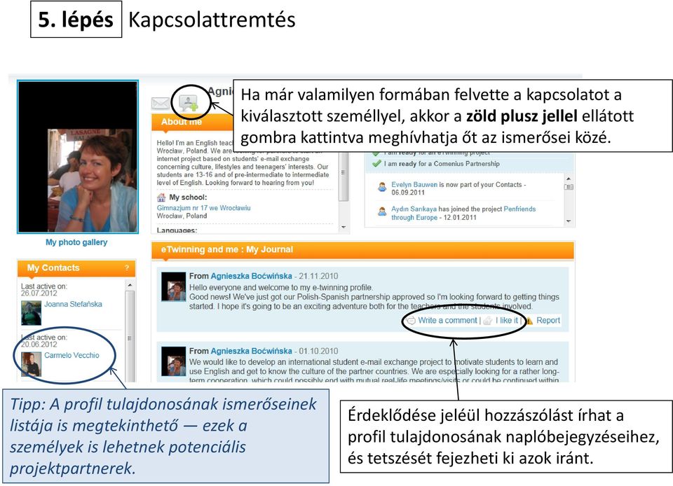 Tipp: A profil tulajdonosának ismerőseinek listája is megtekinthető ezek a személyek is lehetnek potenciális