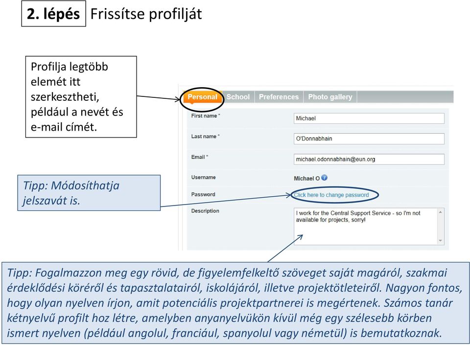 illetve projektötleteiről. Nagyon fontos, hogy olyan nyelven írjon, amit potenciális projektpartnerei is megértenek.
