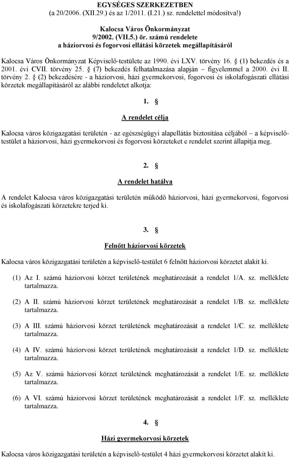 (7) bekezdés felhatalmazása alapján figyelemmel a 2000. évi II. törvény 2.