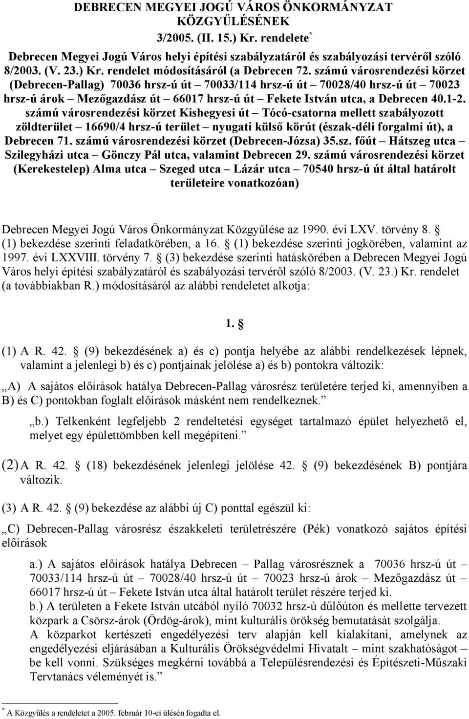 számú városrendezési körzet Kishegyesi út Tócó-csatorna mellett szabályozott zöldterület 16690/4 hrsz-ú terület nyugati külső körút (észak-déli forgalmi út), a Debrecen 71.