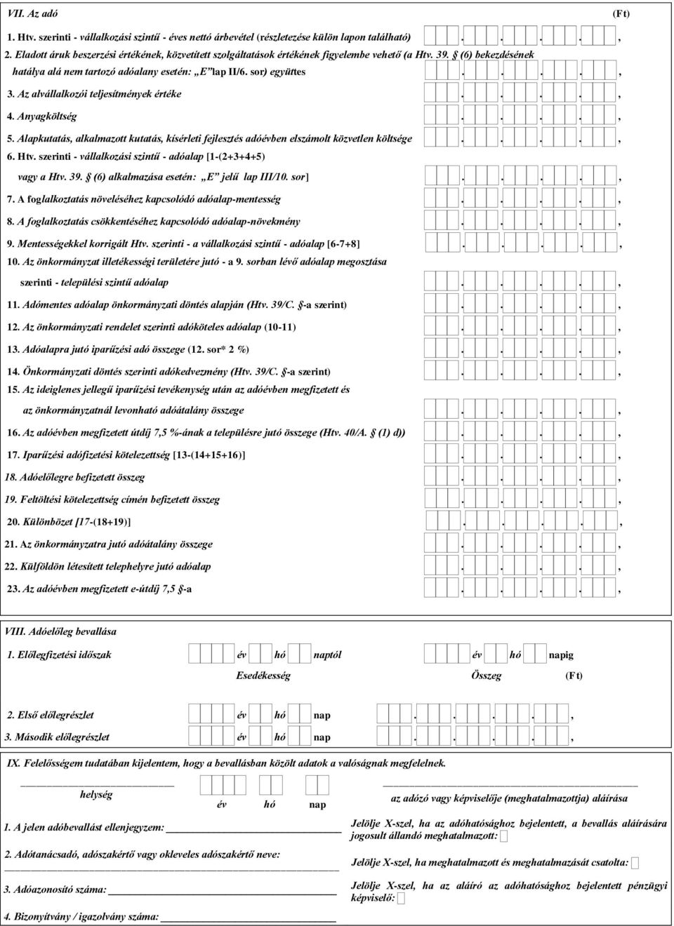 Az alvállalkozói teljesítmények értéke...., 4. Anyagköltség...., 5. Alapkutatás, alkalmazott kutatás, kísérleti fejlesztés adóévben elszámolt közvetlen költsége...., 6. Htv.