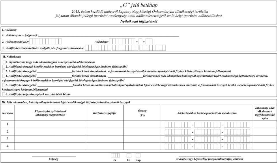 A túlfizetés összegéből forintot kérek visszatéríteni, a fennmaradó összeget később esedékes iparűzési adó fizetési kötelezettségre kívánom felhasználni 4.