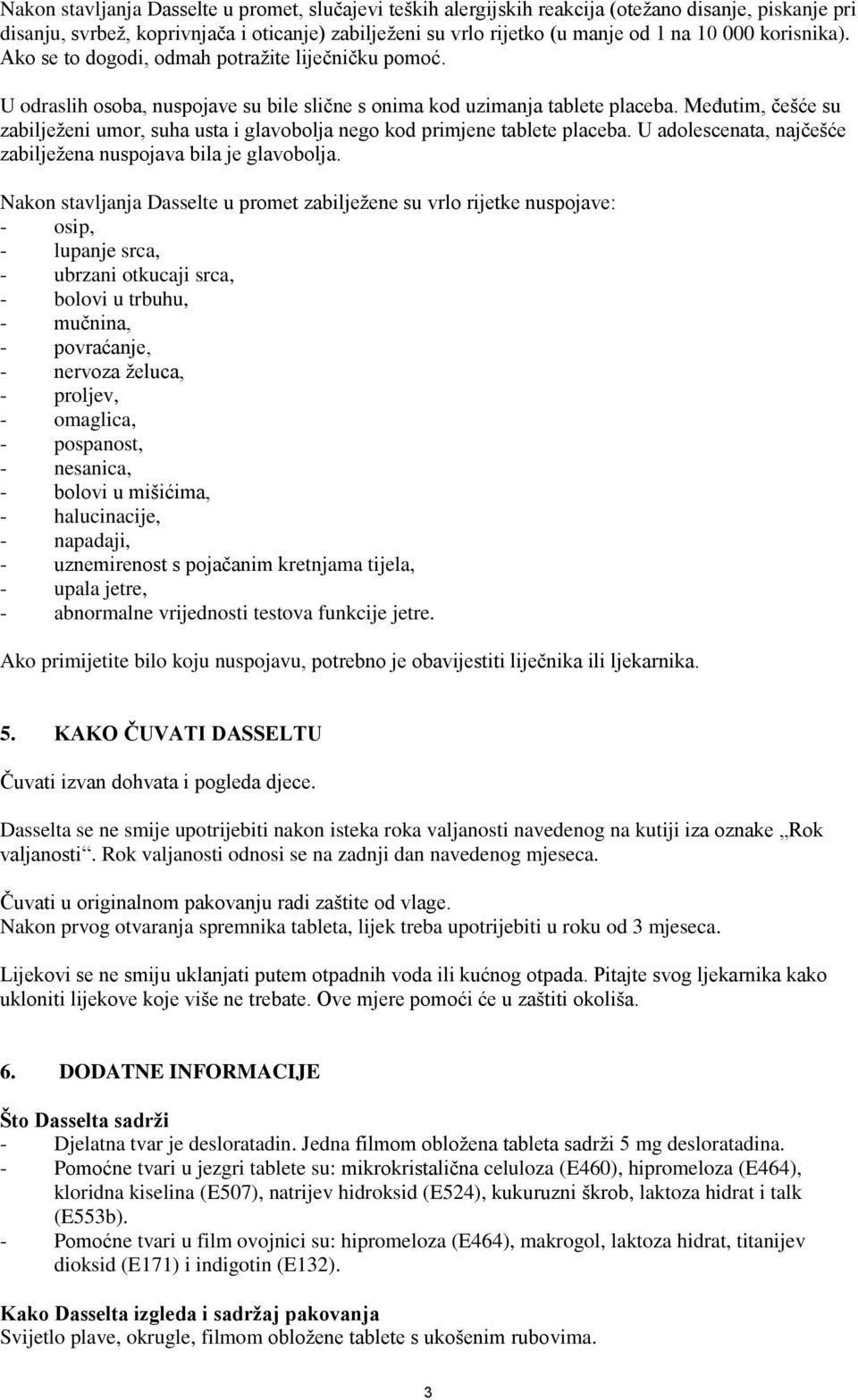 Međutim, češće su zabilježeni umor, suha usta i glavobolja nego kod primjene tablete placeba. U adolescenata, najčešće zabilježena nuspojava bila je glavobolja.