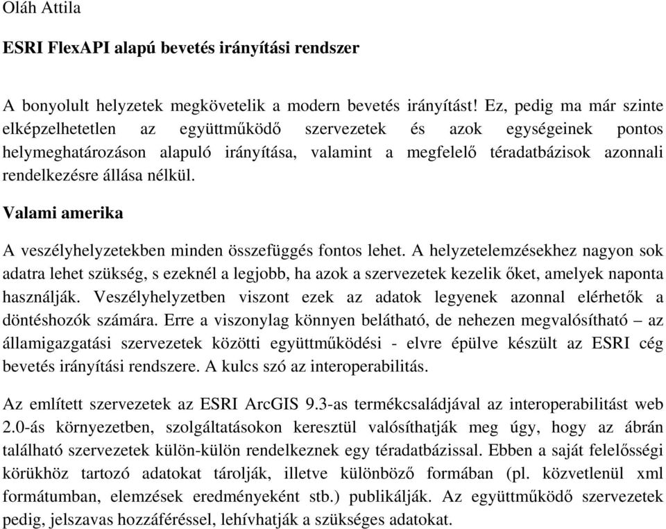 állása nélkül. Valami amerika A veszélyhelyzetekben minden összefüggés fontos lehet.