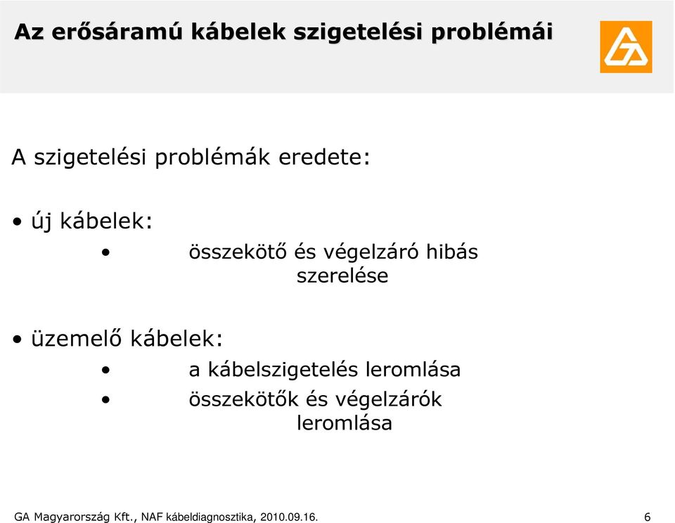 szerelése üzemelı kábelek: a kábelszigetelés leromlása összekötık