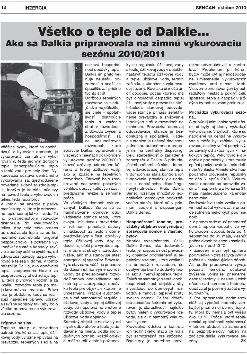 zabezpečujúcim teplo a teplú vodu pre celý dom.