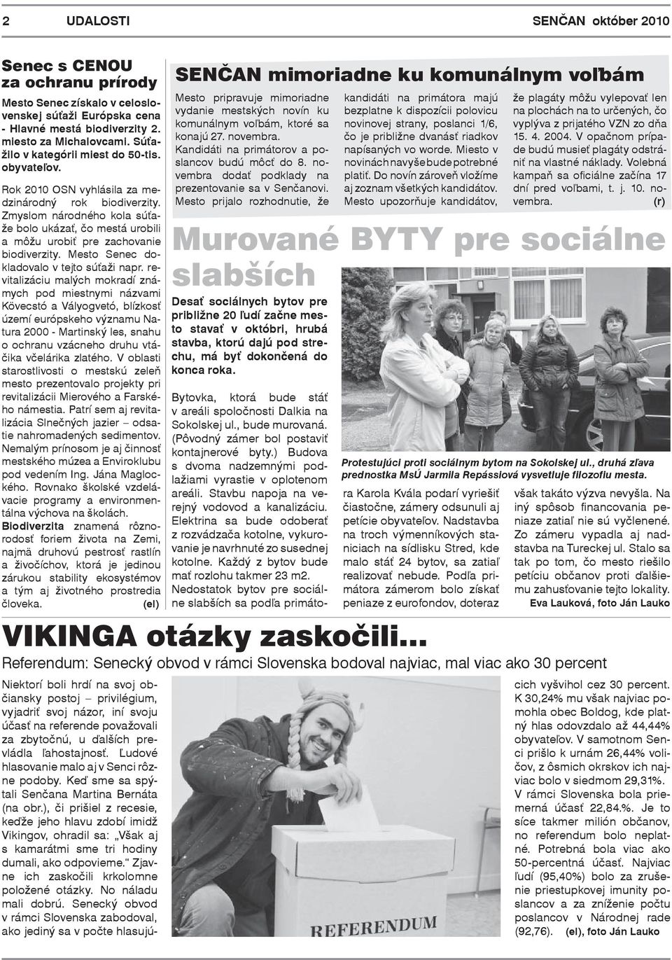 Zmyslom národného kola súťaže bolo ukázať, čo mestá urobili a môžu urobiť pre zachovanie biodiverzity. Mesto Senec dokladovalo v tejto súťaži napr.