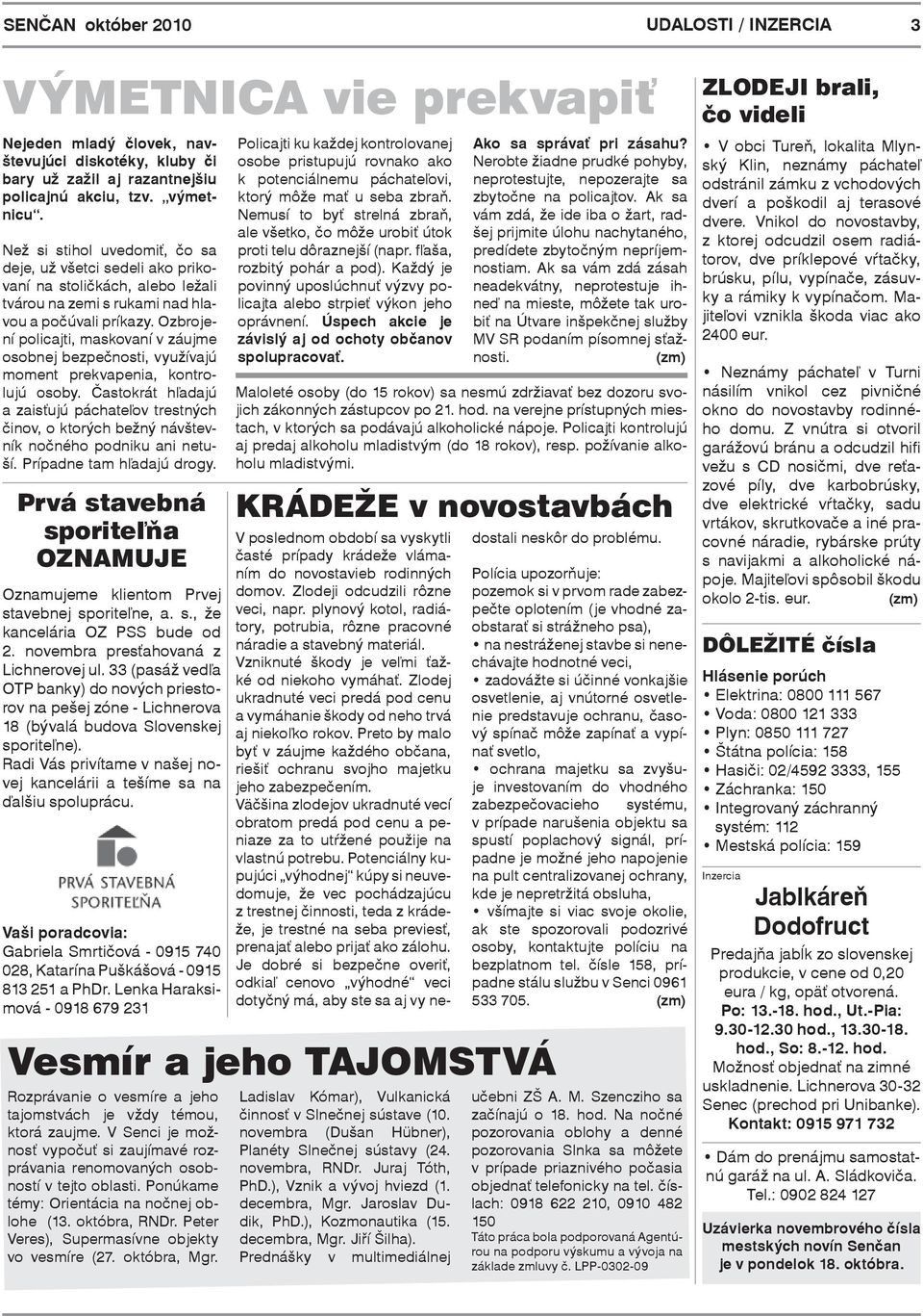Ozbrojení policajti, maskovaní v záujme osobnej bezpečnosti, využívajú moment prekvapenia, kontrolujú osoby.