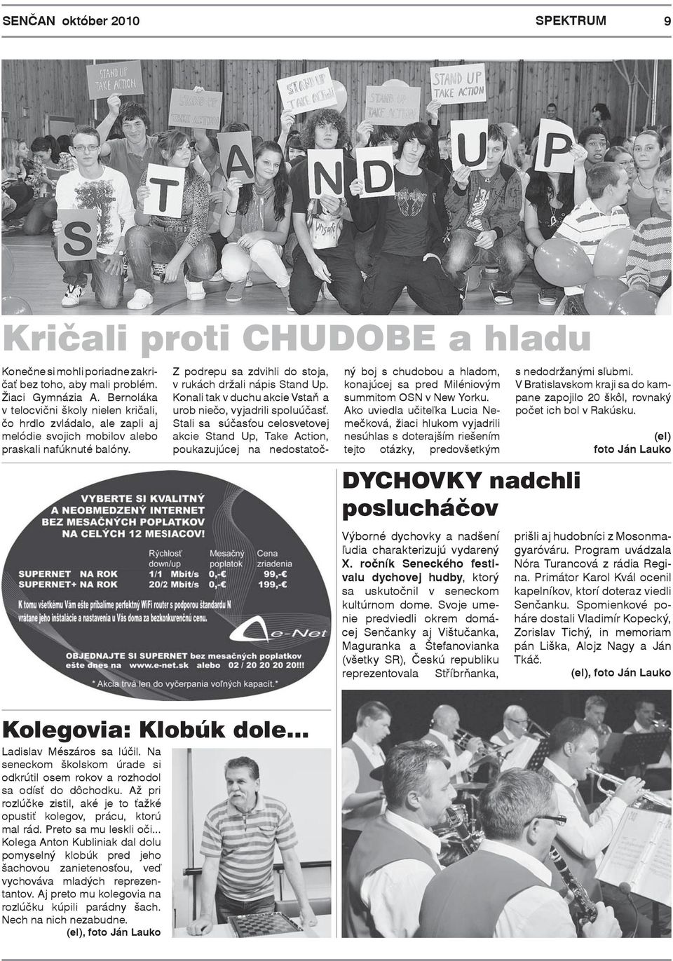 Konali tak v duchu akcie Vstaň a urob niečo, vyjadrili spoluúčasť.
