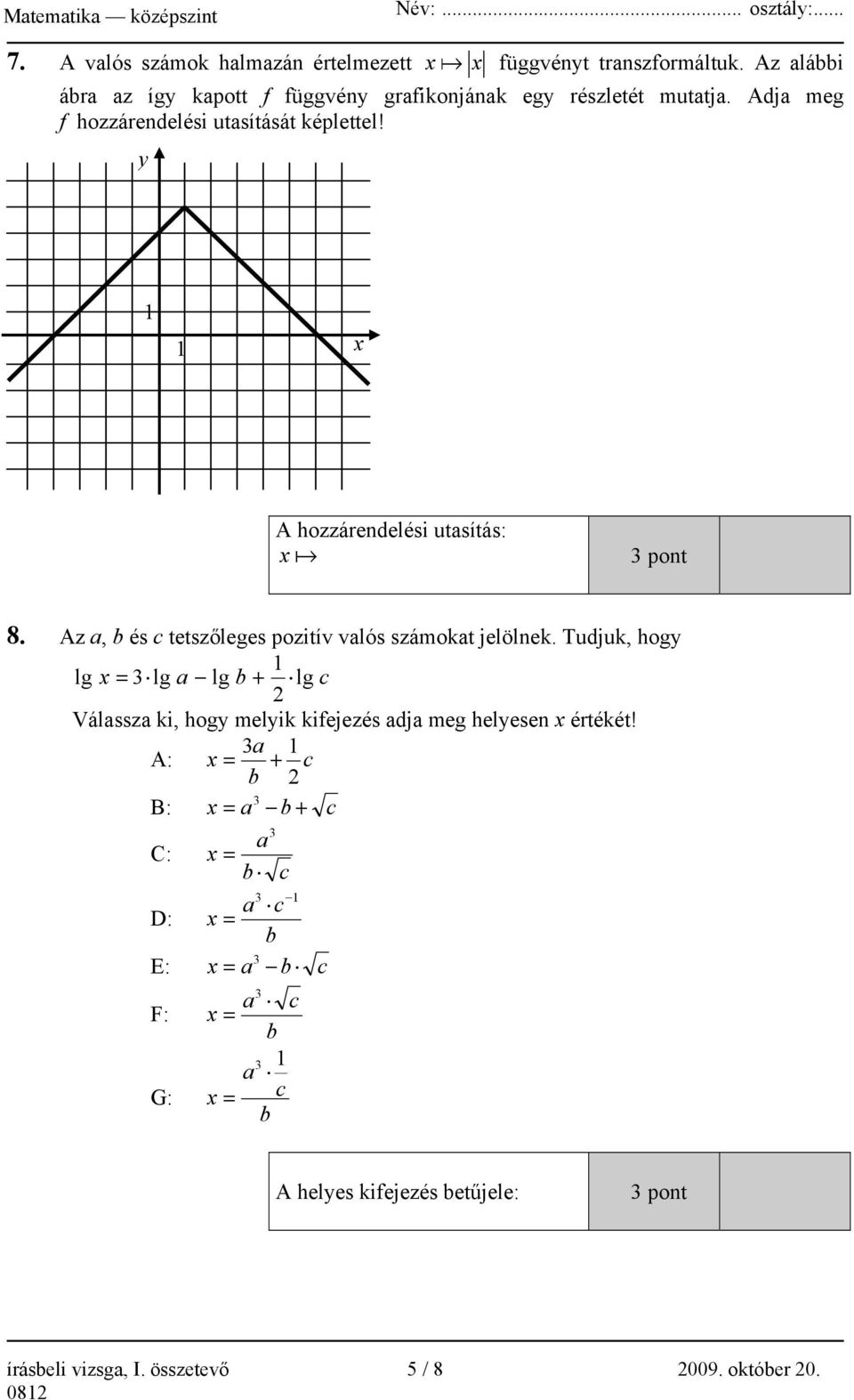 Az a, b és c tetszőleges pozitív valós számokat jelölnek.