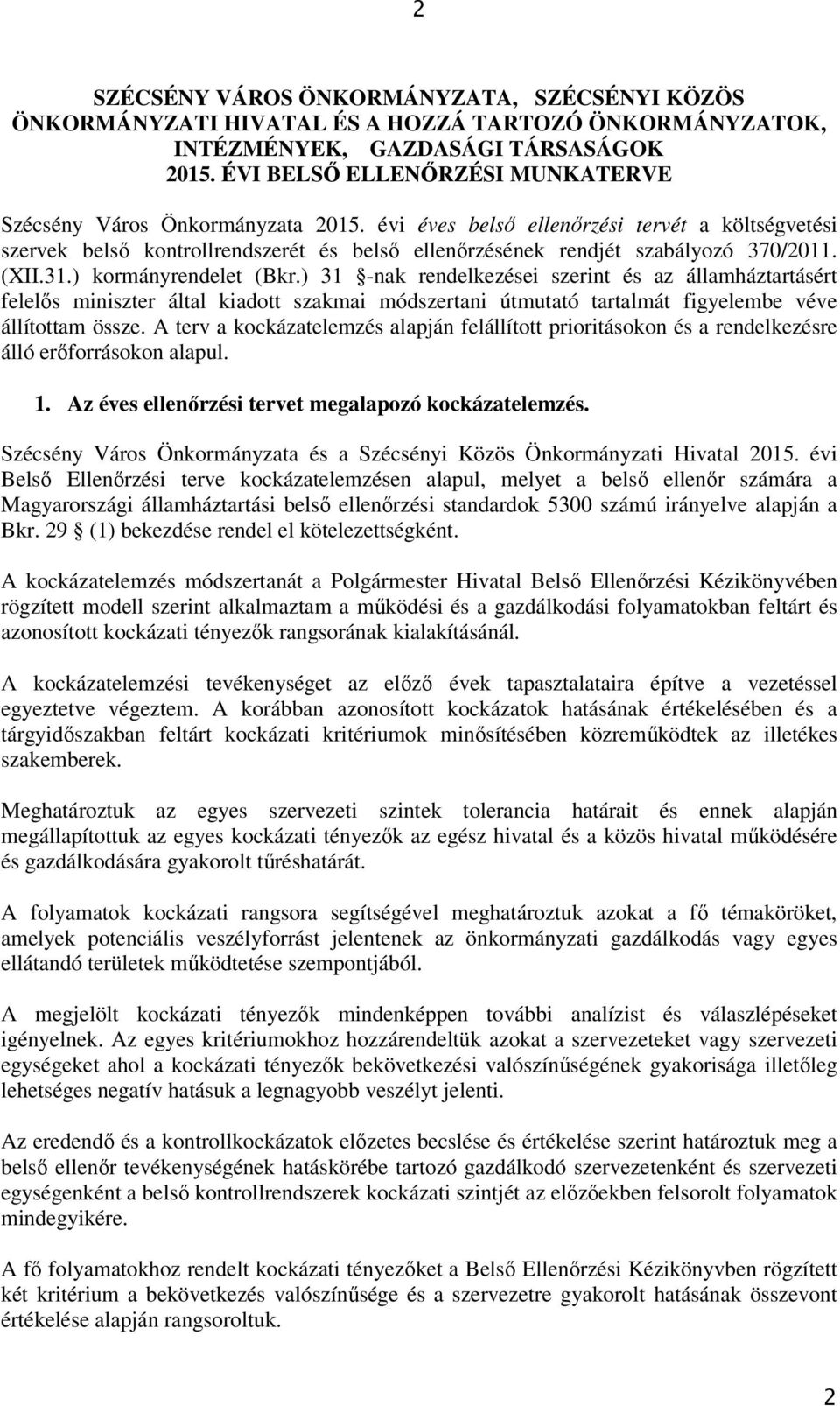 évi éves belső ellenőrzési tervét a költségvetési szervek belső kontrollrendszerét és belső ellenőrzésének rendjét szabályozó 370/2011. (XII.31.) kormányrendelet (Bkr.