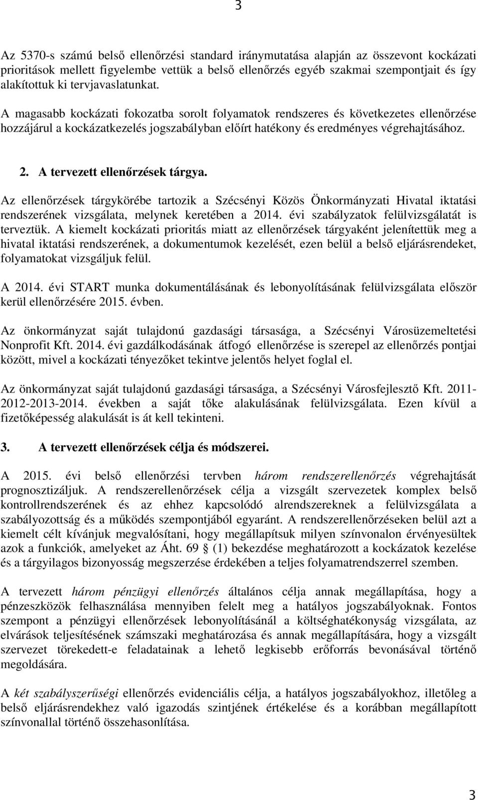 A tervezett ellenőrzések tárgya. Az ellenőrzések tárgykörébe tartozik a Szécsényi Közös Önkormányzati Hivatal iktatási rendszerének vizsgálata, melynek keretében a 2014.