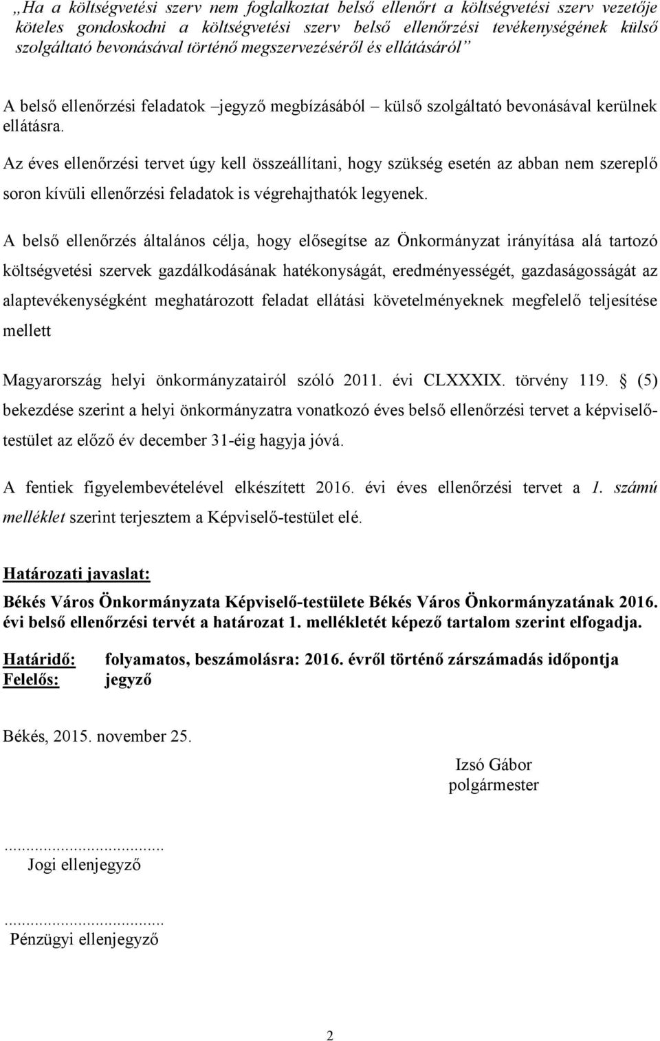 Az éves ellenőrzési tervet úgy kell összeállítani, hogy szükség esetén az abban nem szereplő soron kívüli ellenőrzési feladatok is végrehajthatók legyenek.