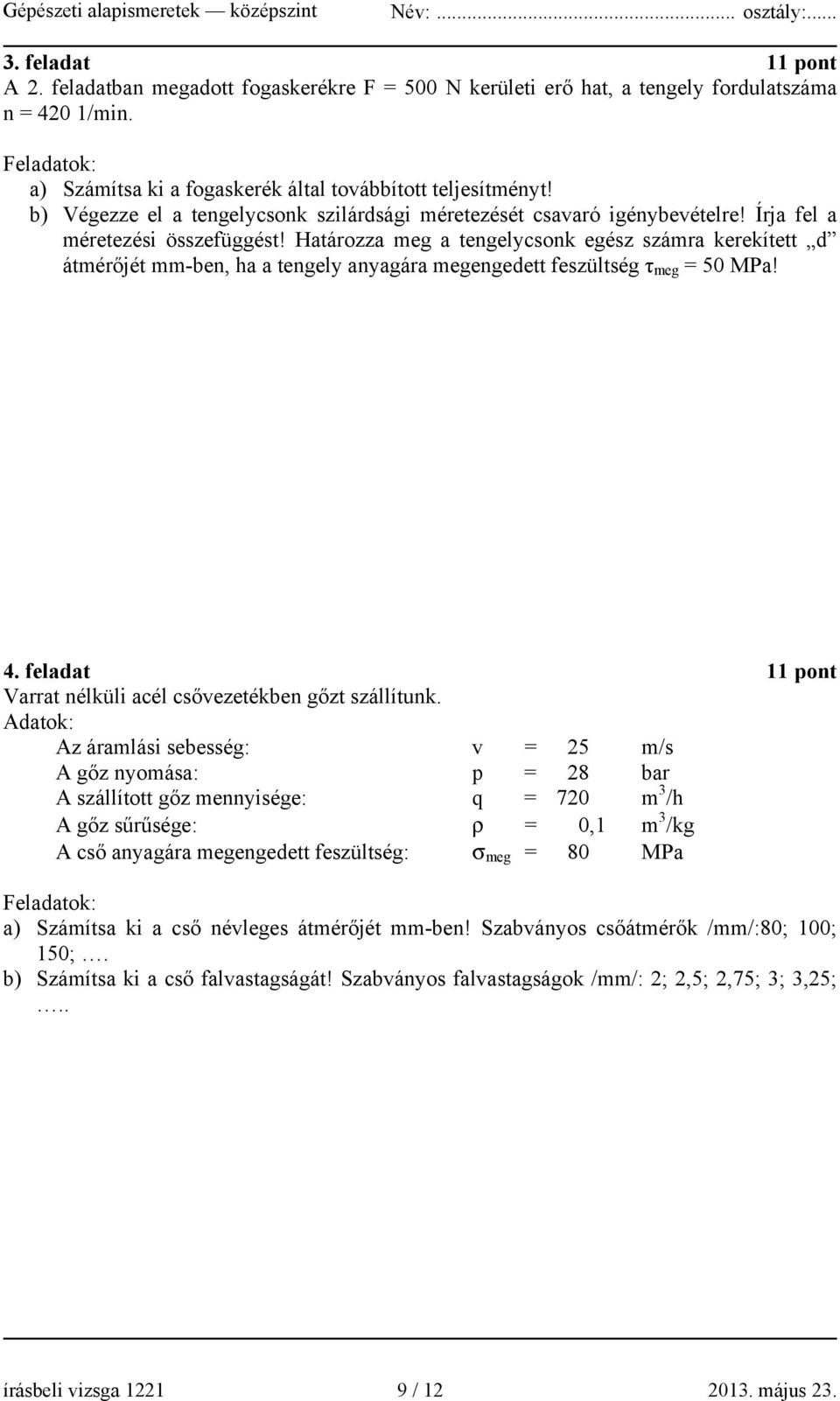 Határozza meg a tengelycsonk egész számra kerekített d átmérőjét mm-ben, ha a tengely anyagára megengedett feszültség τ meg = 50 MPa! 4.