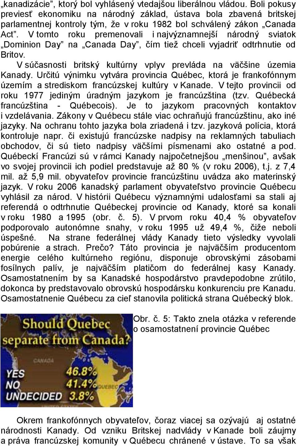 V tomto roku premenovali i najvýznamnejší národný sviatok Dominion Day na Canada Day, čím tieţ chceli vyjadriť odtrhnutie od Britov.