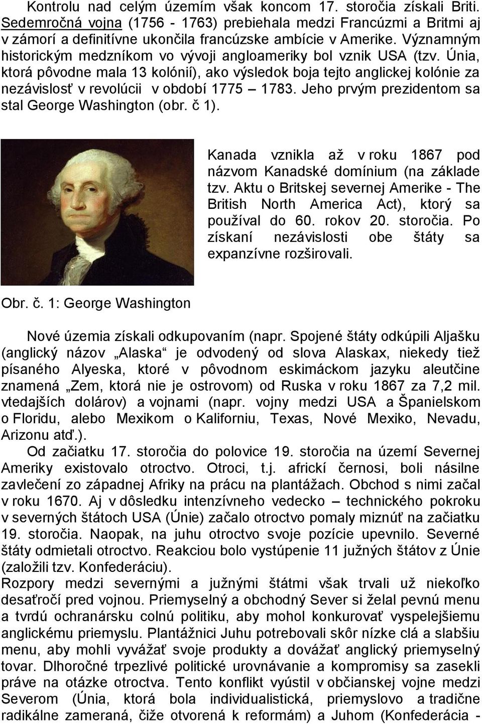 Únia, ktorá pôvodne mala 13 kolónií), ako výsledok boja tejto anglickej kolónie za nezávislosť v revolúcii v období 1775 1783. Jeho prvým prezidentom sa stal George Washington (obr. č 1).