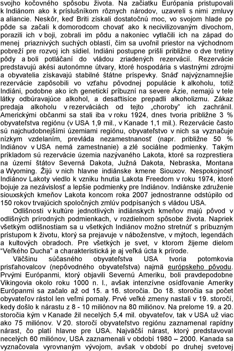 do menej priaznivých suchých oblastí, čím sa uvoľnil priestor na východnom pobreţí pre rozvoj ich sídiel.