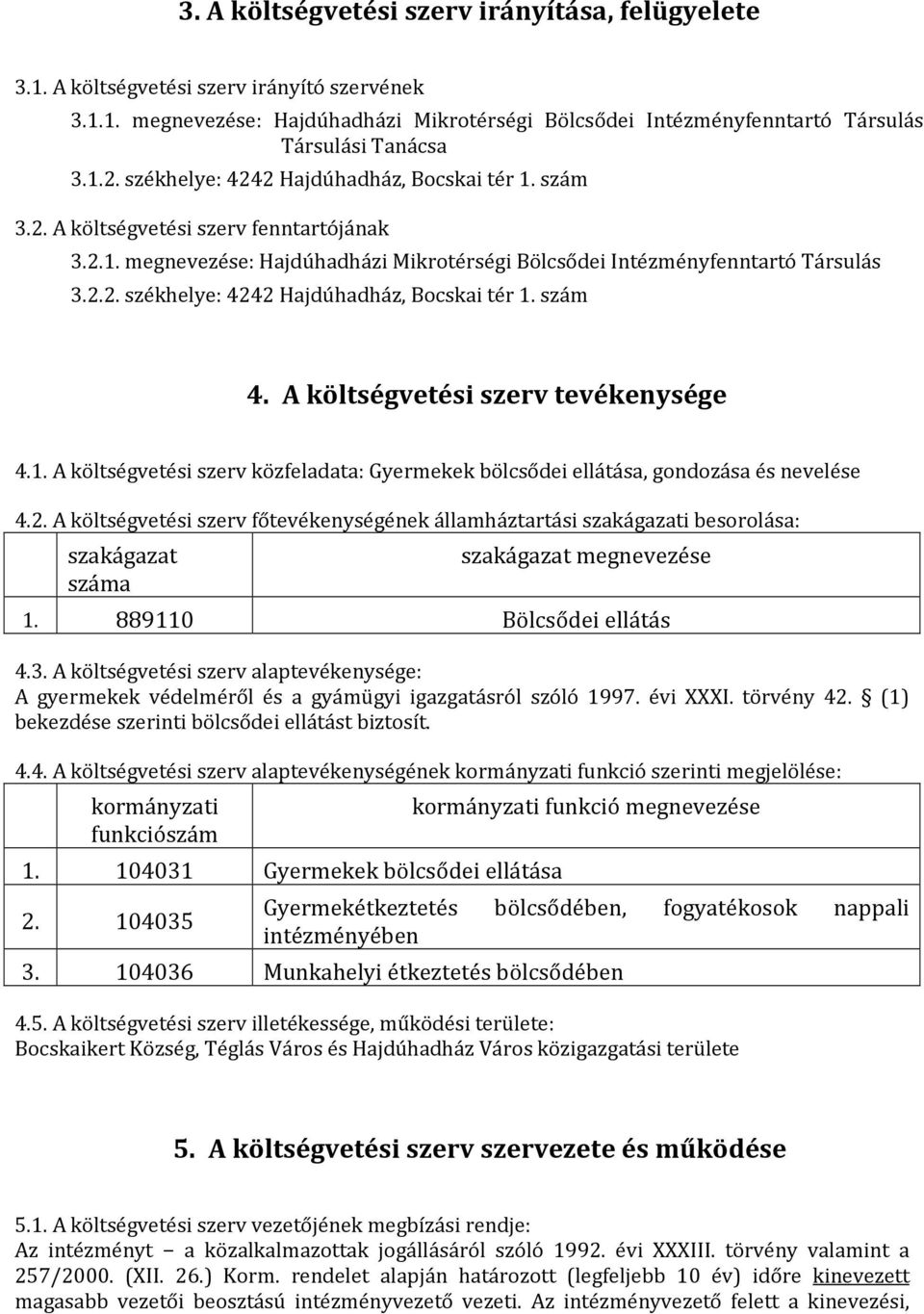 A költségvetési szerv tevékenysége 4.1. A költségvetési szerv közfeladata: Gyermekek bölcsődei ellátása, gondozása és nevelése 4.2.