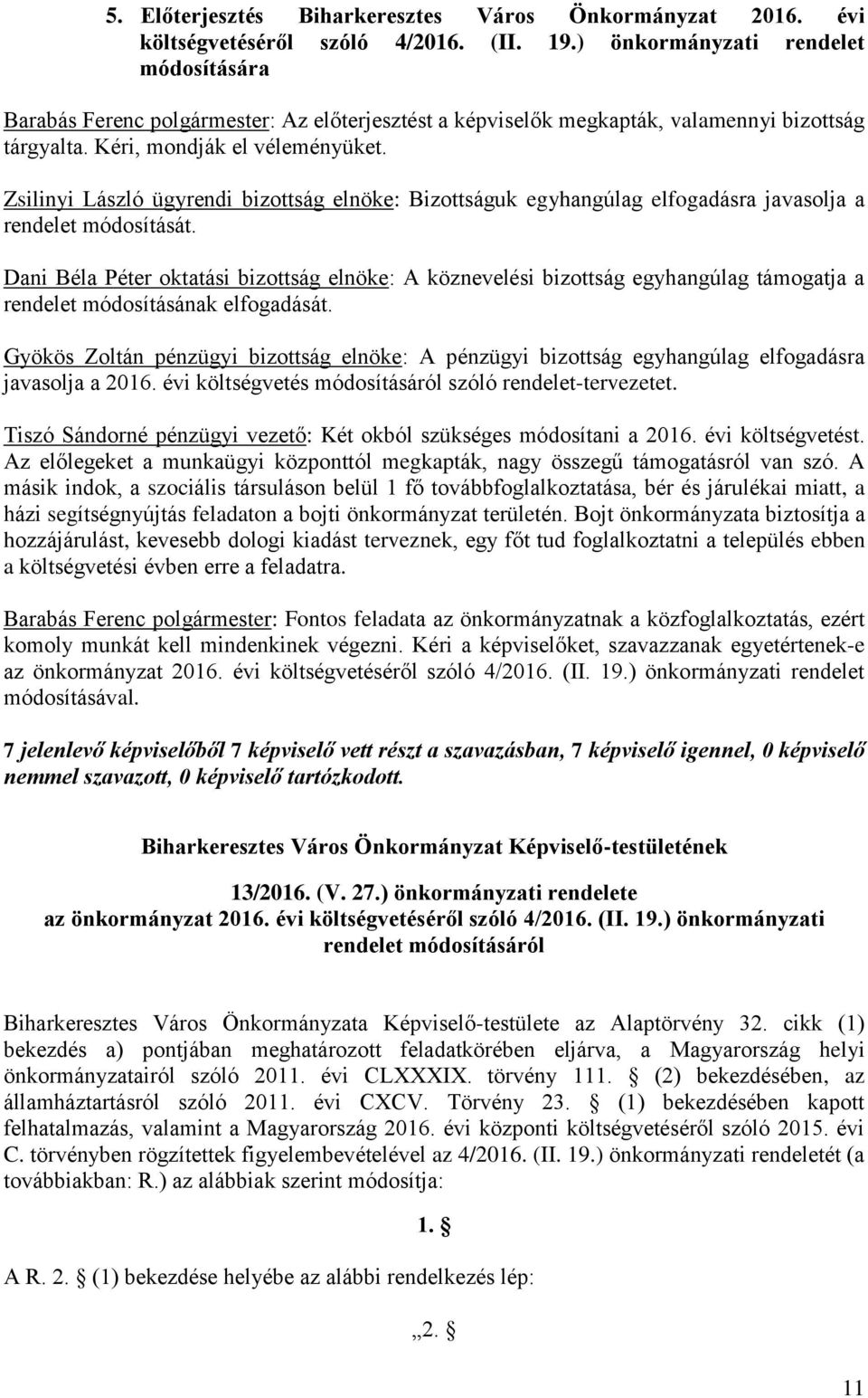 Zsilinyi László ügyrendi bizottság elnöke: Bizottságuk egyhangúlag elfogadásra javasolja a rendelet módosítását.