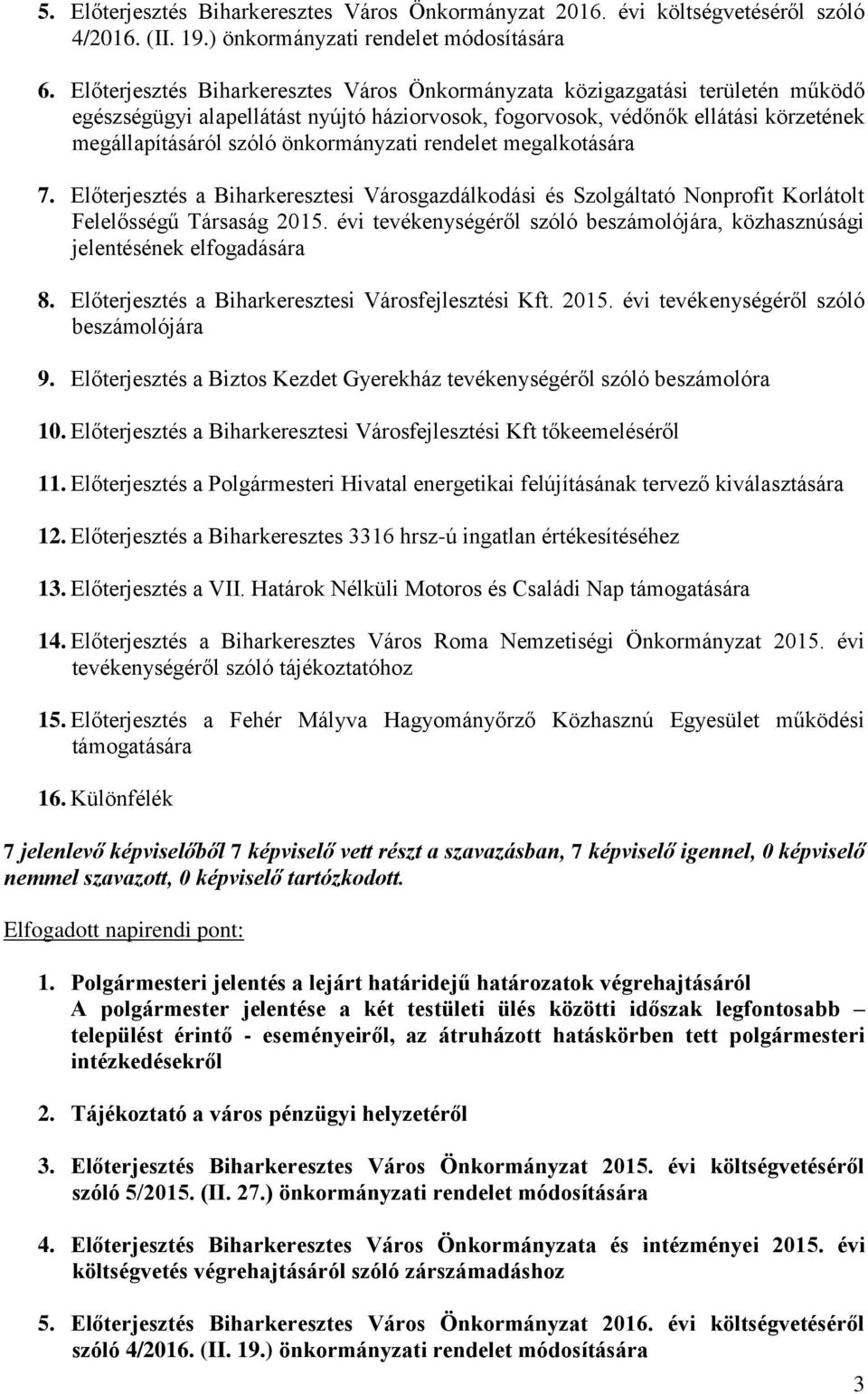 önkormányzati rendelet megalkotására 7. Előterjesztés a Biharkeresztesi Városgazdálkodási és Szolgáltató Nonprofit Korlátolt Felelősségű Társaság 2015.