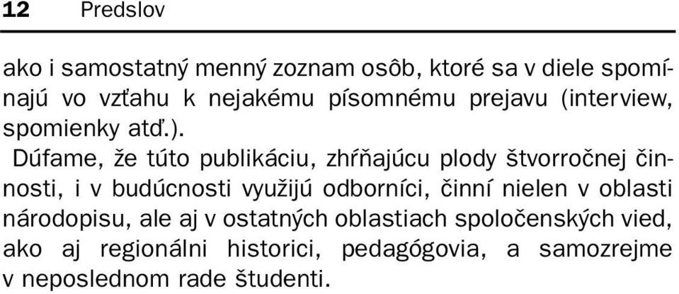 Dúfame, že túto publikáciu, zhàòajúcu plody štvorroènej èinnosti, i v budúcnosti využijú odborníci,