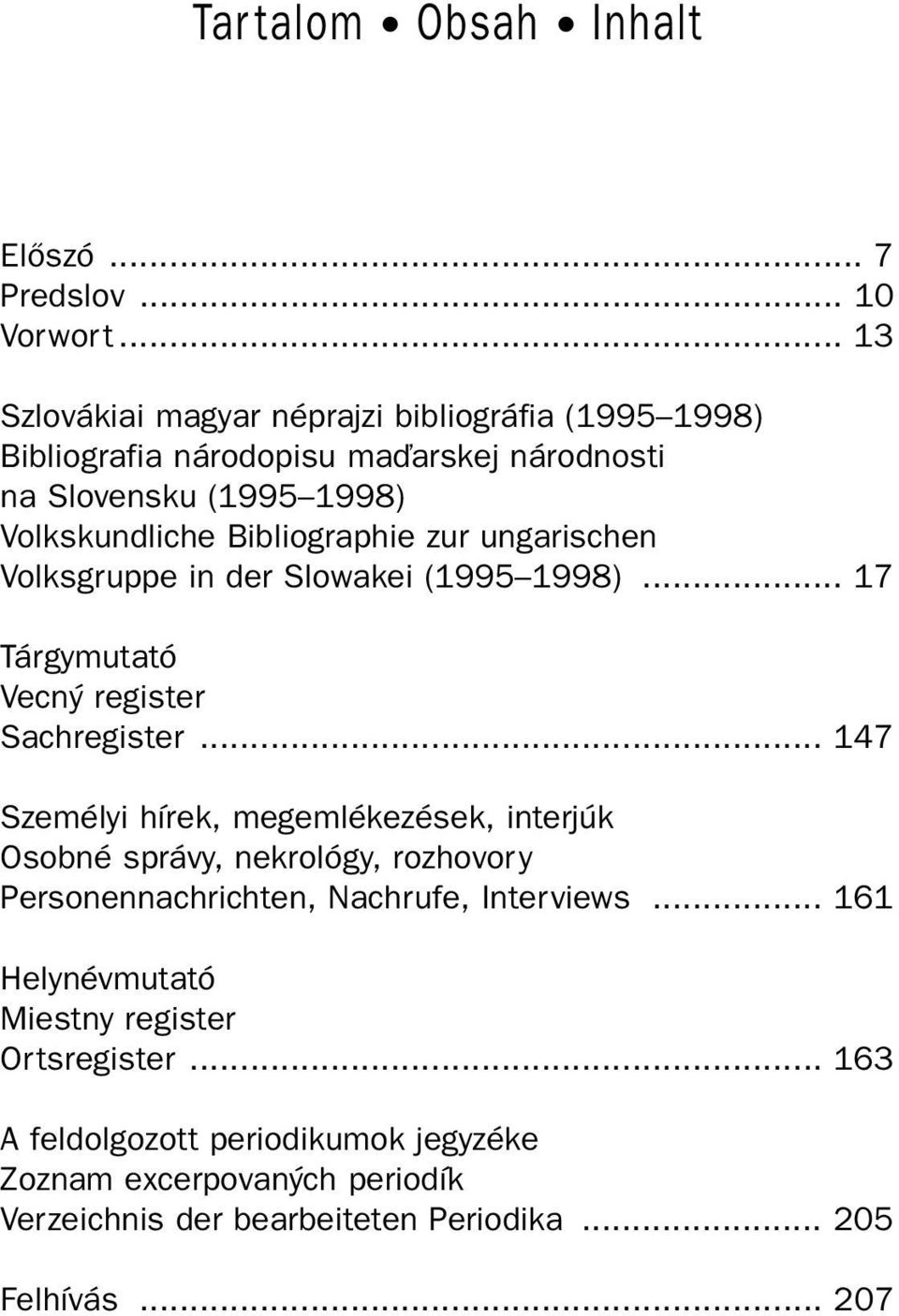 zur ungarischen Volksgruppe in der Slowakei (1995 1998)... 17 Tárgymutató Vecný register Sachregister.