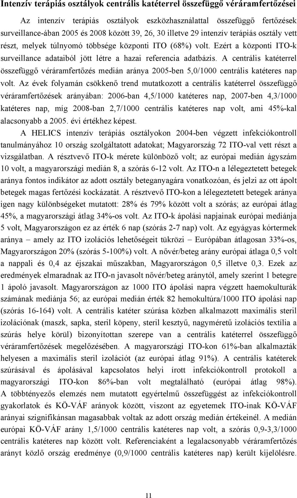 A centrális katéterrel összefüggő véráramfertőzés medián aránya 2005-ben 5,0/1000 centrális katéteres nap volt.