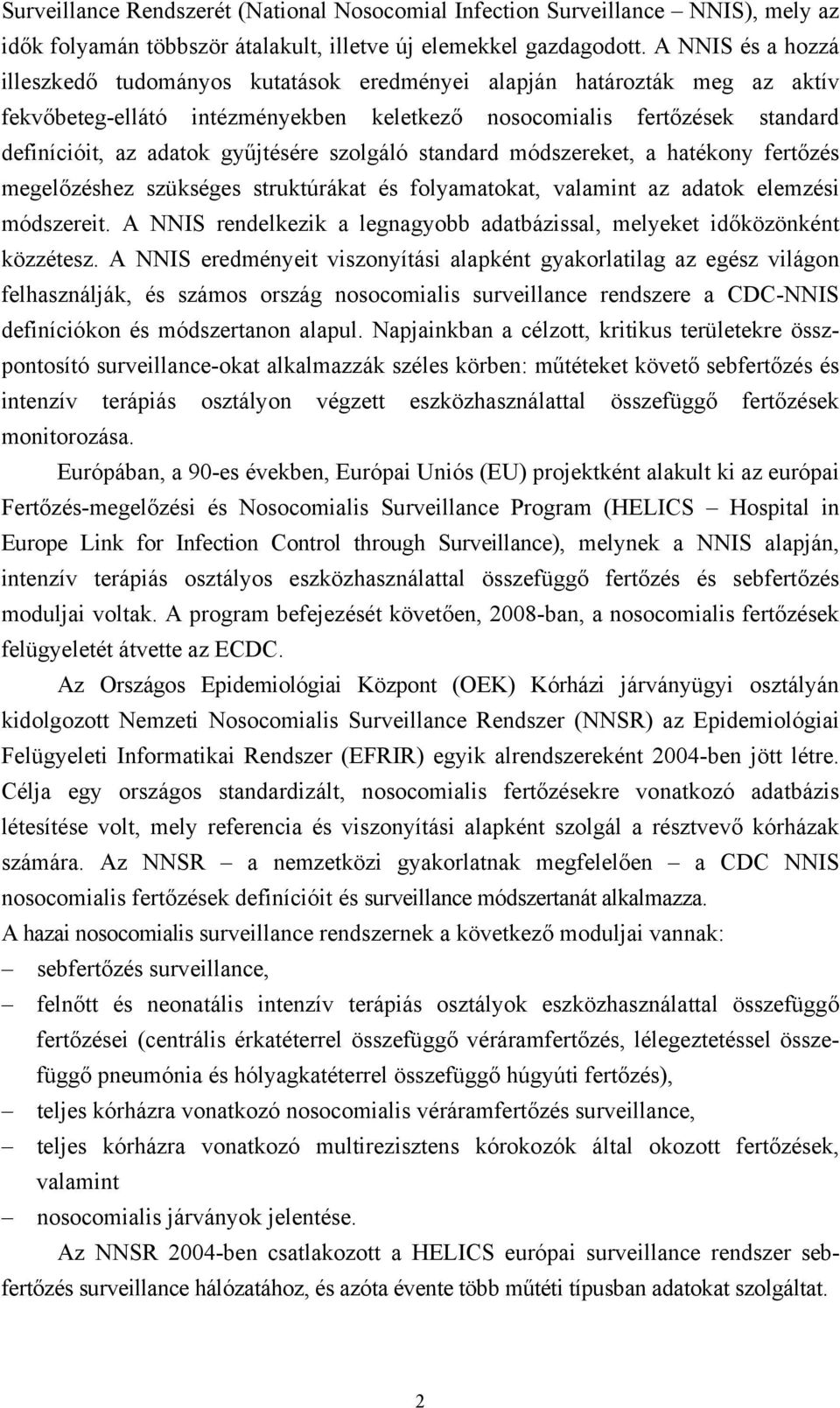 gyűjtésére szolgáló standard módszereket, a hatékony fertőzés megelőzéshez szükséges struktúrákat és folyamatokat, valamint az adatok elemzési módszereit.