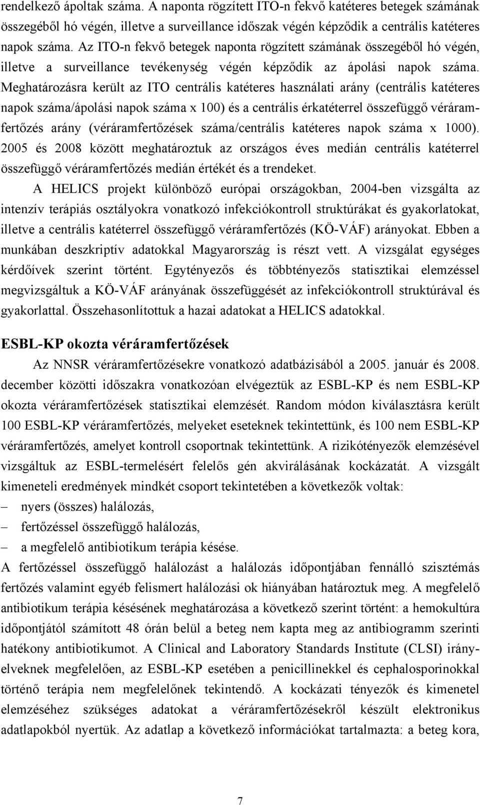 Meghatározásra került az ITO centrális katéteres használati arány (centrális katéteres napok száma/ápolási napok száma x 100) és a centrális érkatéterrel összefüggő véráramfertőzés arány