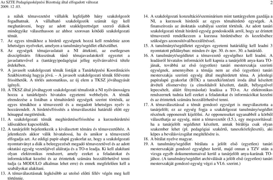 Az egyes témákhoz a hirdetı egységnek hozzá kell rendelnie azon lehetséges nyelveket, amelyen a tanulmány/segédlet elkészülhet. 8.