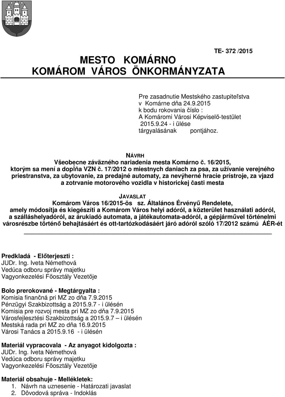 17/2012 o miestnych daniach za psa, za užívanie verejného priestranstva, za ubytovanie, za predajné automaty, za nevýherné hracie prístroje, za vjazd a zotrvanie motorového vozidla v historickej