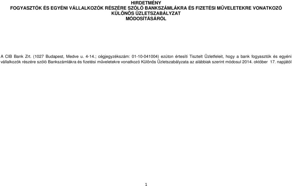 ; cégjegyzékszám: 01-10-041004) ezúton értesíti Tisztelt Üzletfeleit, hogy a bank fogyasztók és egyéni