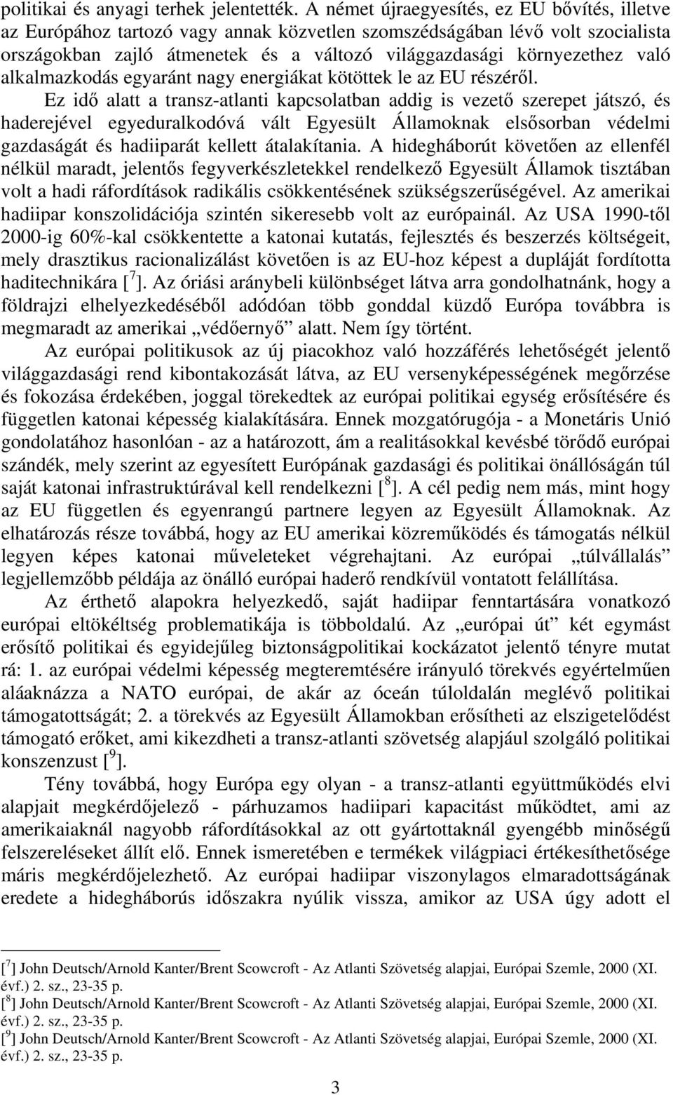 alkalmazkodás egyaránt nagy energiákat kötöttek le az EU részéről.