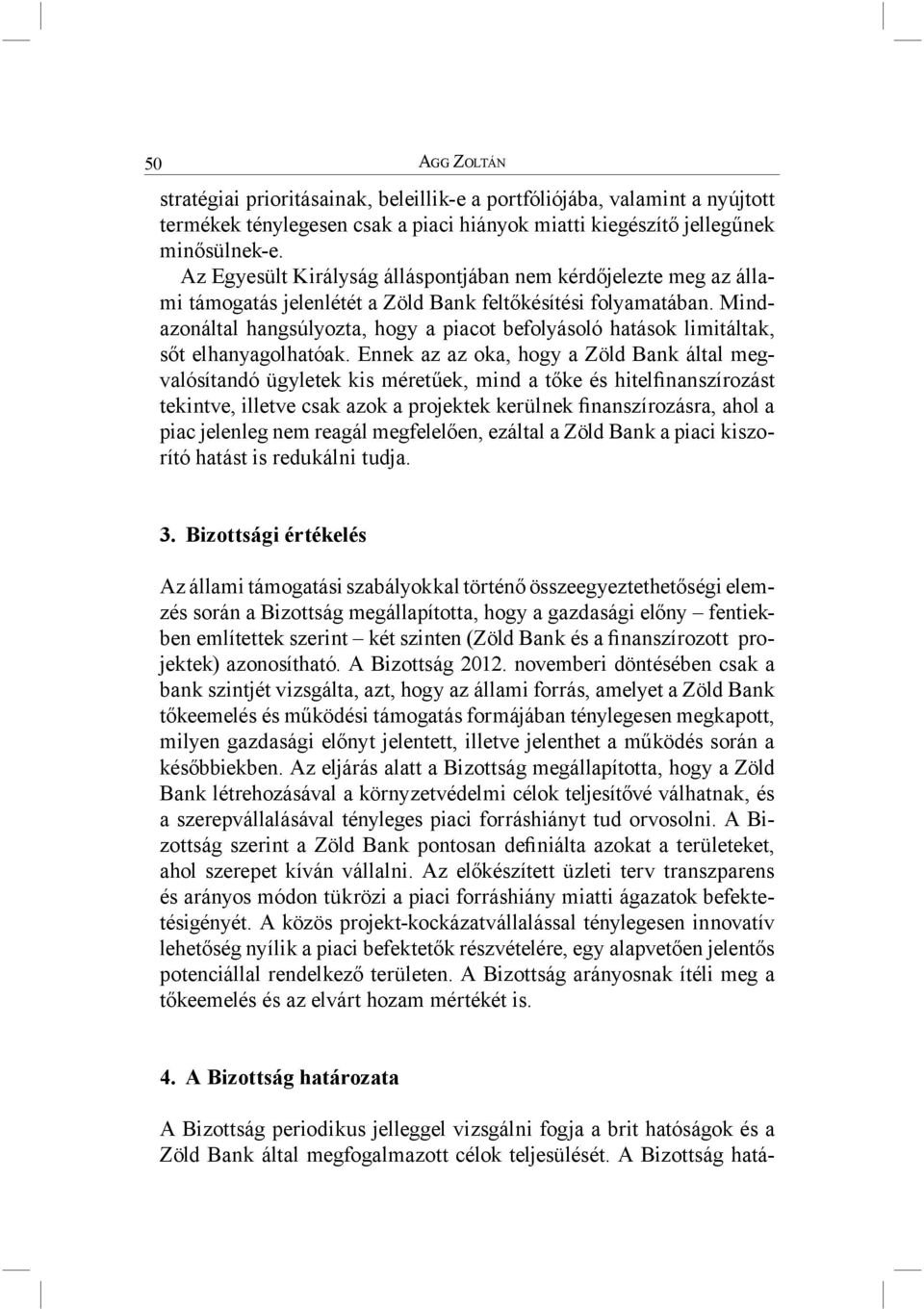 Mindazonáltal hangsúlyozta, hogy a piacot befolyásoló hatások limitáltak, sőt elhanyagolhatóak.