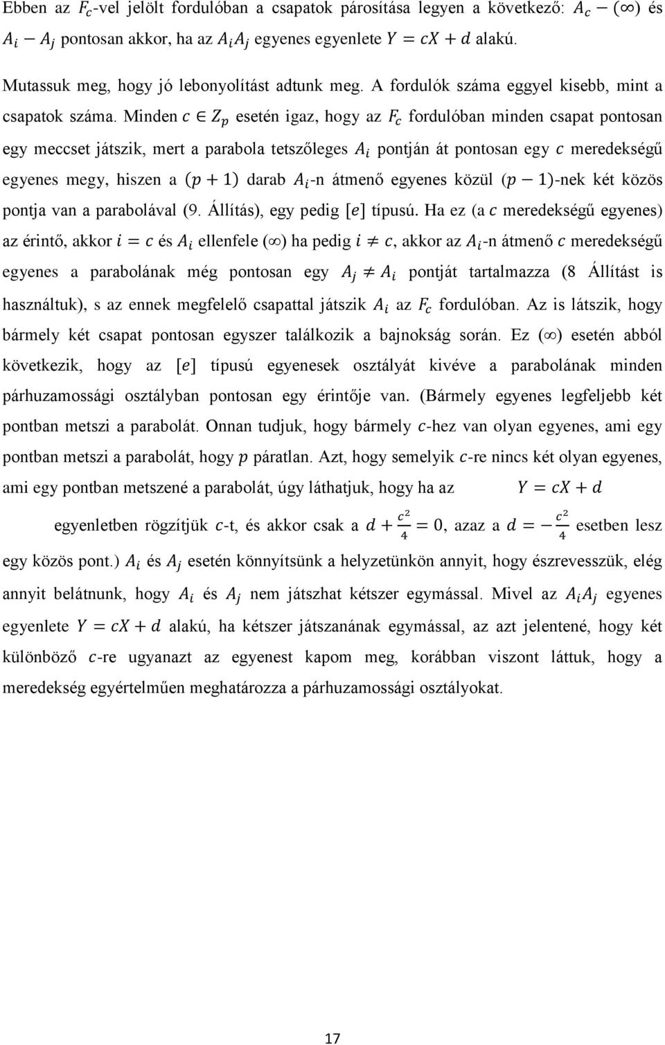 Minden esetén igaz, hogy az fordulóban minden csapat pontosan egy meccset játszik, mert a parabola tetszőleges pontján át pontosan egy meredekségű egyenes megy, hiszen a darab -n átmenő egyenes közül