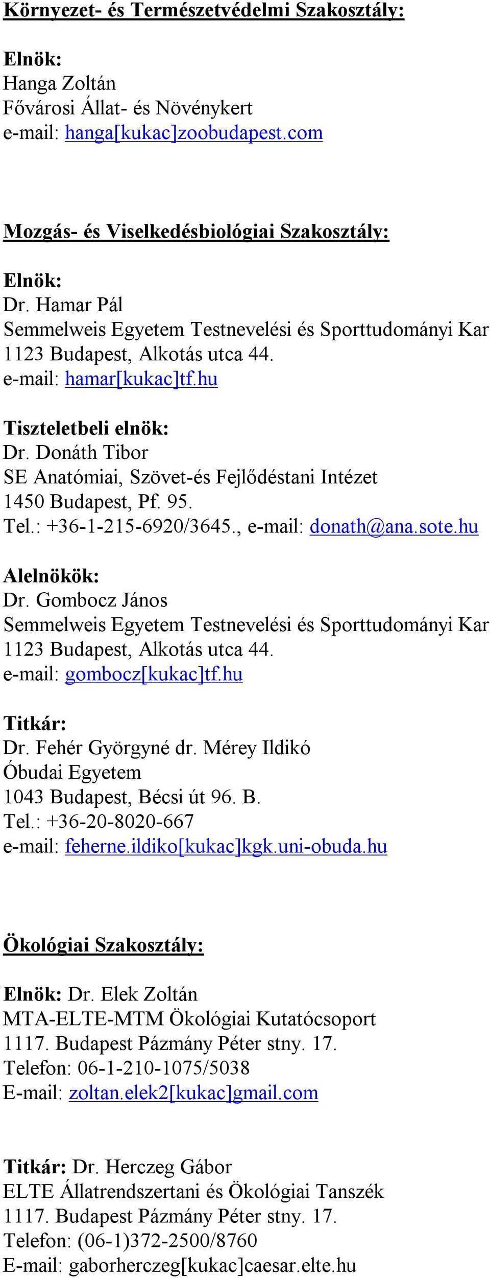 Donáth Tibor SE Anatómiai, Szövet-és Fejlődéstani Intézet 1450 Budapest, Pf. 95. Tel.: +36-1-215-6920/3645., e-mail: donath@ana.sote.hu Alelnökök: Dr.