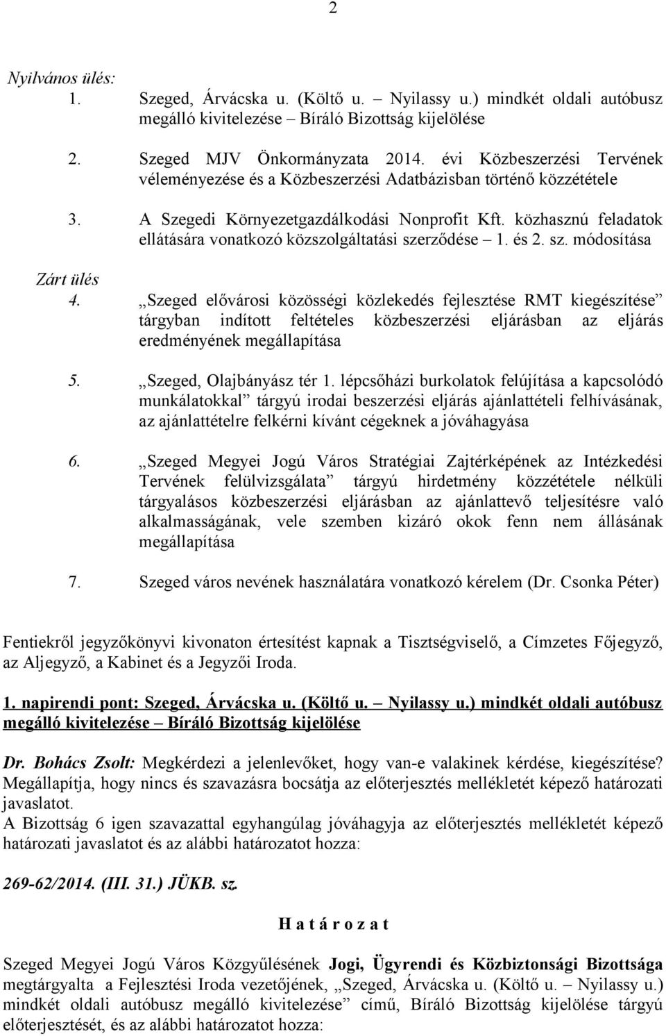 közhasznú feladatok ellátására vonatkozó közszolgáltatási szerződése 1. és 2. sz. módosítása Zárt ülés 4.