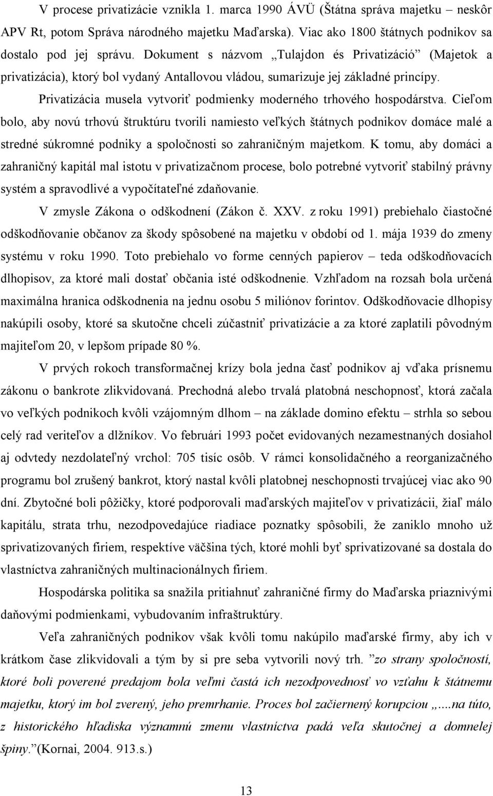 Privatizácia musela vytvoriť podmienky moderného trhového hospodárstva.