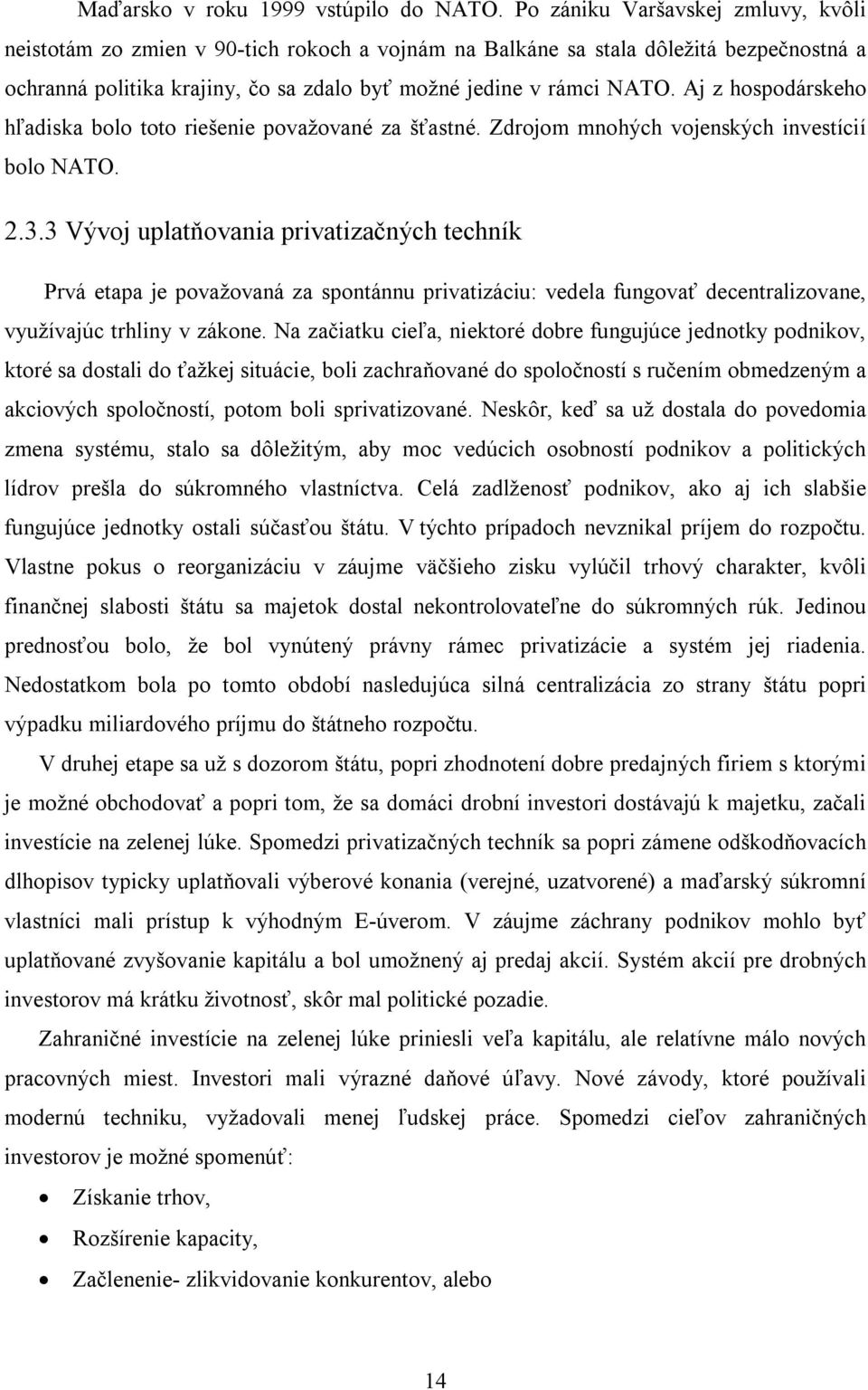 Aj z hospodárskeho hľadiska bolo toto riešenie považované za šťastné. Zdrojom mnohých vojenských investícií bolo NATO. 2.3.