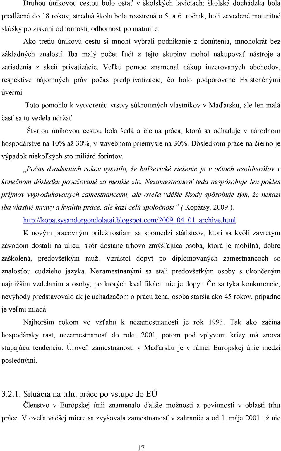 Iba malý počet ľudí z tejto skupiny mohol nakupovať nástroje a zariadenia z akcií privatizácie.