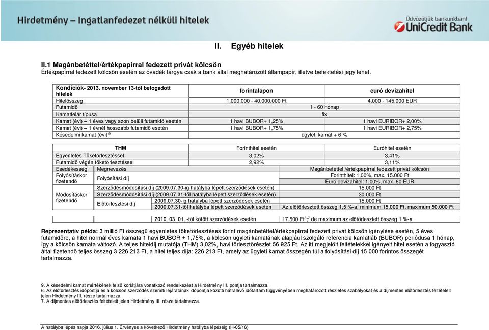 Kondíciók- 2013. november 13-tól befogadott hitelek forintalapon euró devizahitel Hitelösszeg 1.000.000-40.000.000 Ft 4.000-145.